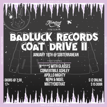 Badluck Records Coat Drive II w/ N****s With Glasses, Convertible Ashley, Apollo Mighty, NePh & Nigel, Mattydidthat