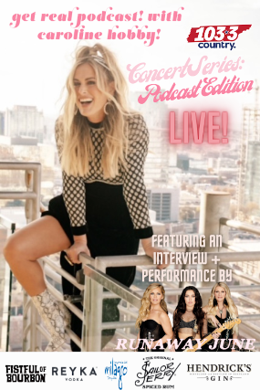 The Podcast Edition featuring "Get Real w/ Caroline Hobby" with Special Guests Runaway June