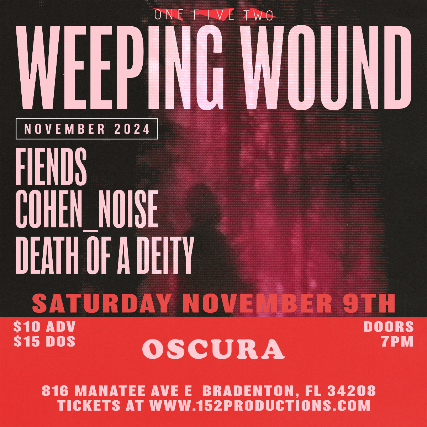 152 Productions Presents: Weeping Wound, Fiends, Cohen_Noise, and Death Of A Deity in Bradenton