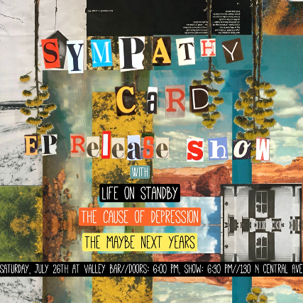 SYMPATHY CARD EP RELEASE SHOW WITH LIFE ON STANDBY / THE CAUSE OF DEPRESSION / THE MAYBE NEXT YEARS