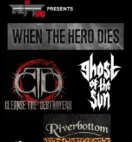 When The Hero Dies, Cleanse The Destroyers , Ghost of the Sun, Riverbottom