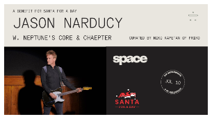 Jason Narducy w. Neptune's Core & Chaepter: A Benefit for Santa for a Day w/ support from 93XRT
