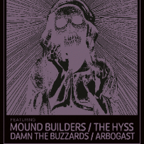 Damn The Buzzards / The Hyss / The Mound Builders / Arbogast