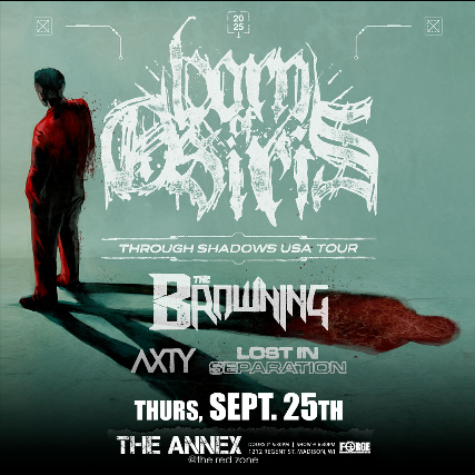 Born of Osiris, The Browning , AXTY, Lost in Separation 