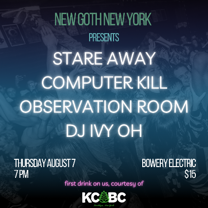 New Goth New York presents Stare Away • Computer Kill • Observation Room • DJ Ivy Oh