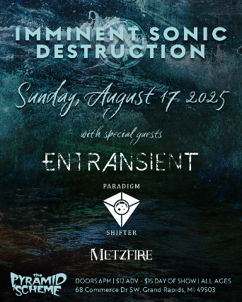 Imminent Sonic Destruction + Entransient + Paradigm Shifter + Metzfire
