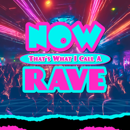 Now That's What I Call A Rave