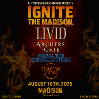 Butterfield Entertainment Presents “IGNITE THE MADISON”  w/ LIVID, Archer's Gate, Signal The Revolution and Too Hot For Leather