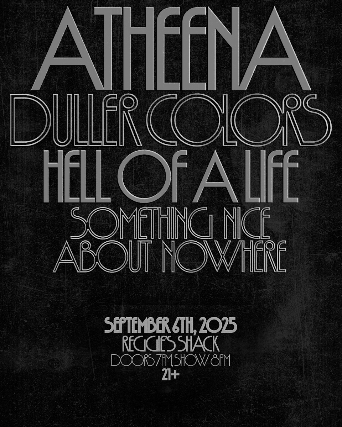 Atheena, Duller Colors, Hell of a Life, Something Nice About Nowhere