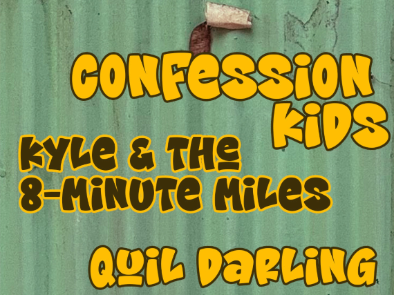 CONFESSION KIDS WITH KYLE & THE 8 MINUTE MILES AND QUIL DARLING