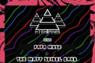 High Pines / Papa Muse / The Matt Seidel Band