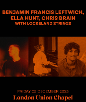 Benjamin Francis Leftwich, Ella Hunt, Chris Brain with Lockeland Strings Benjamin Francis Leftwich, Ella Hunt, Chris Brain with Lockeland Strings