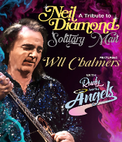 NEIL DIAMOND Tribute featuring WILL CHALMERS with Rudy & the Angels NEIL DIAMOND Tribute featuring WILL CHALMERS with Rudy & the Angels