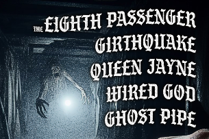 The Eighth Passenger, Girthquake, Queen Jayne, Wired God, Ghost Pipe