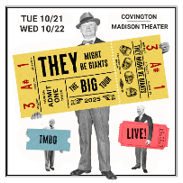 10/22: TWO NIGHTS WITH THEY MIGHT BE GIANTS: THE BIG SHOW TOUR. Only 2025 area appearances!