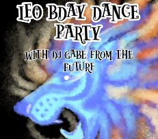 LEO BIRTHDAY DANCE PARTY w/ DJ GABE FROM THE FUTURE