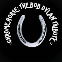 CHROME HORSE: THE BOB DYLAN TRIBUTE