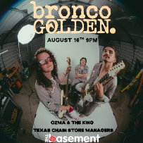 Bronco Golden w/ Ozma & The King and Texas Chain Store Managers