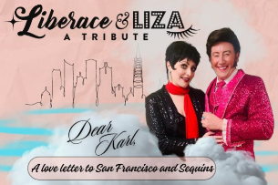 Liberace & Liza: A love letter to San Francisco and Sequins (A Tribute)