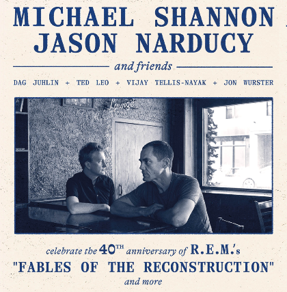 Michael Shannon & Jason Narducy and friends play R.E.M.’s 'Fables of the Reconstruction' and more