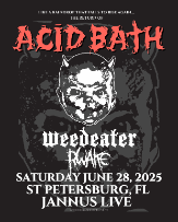 Acid Bath (ONLY FL Headline Show), Weedeater, and Rwake in St. Petersburgh