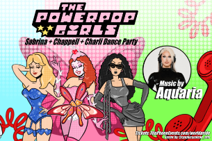 The PowerPop Girls: Sabrina + Charli + Chappell Dance Party w/ DJ Aquaria