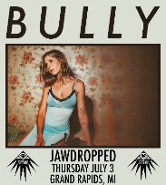 Bully + Jawdropped