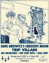Dave Dreiwitz's Crescent Moon, Trip Villain, Soul Debt, Big Handsome, The Cart Boys