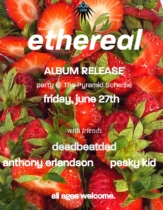 Ethereal (album release) + deadbeatdad + Pesky Kid + Anthony Erlandson