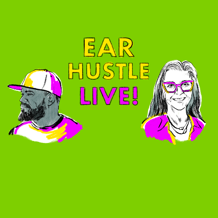 Ear Hustle Live!