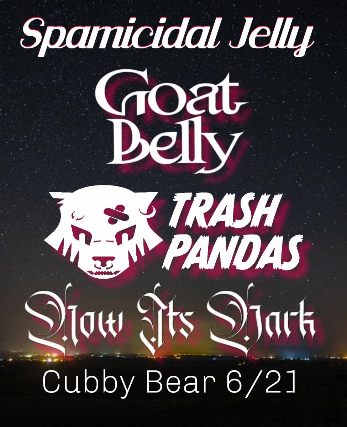 Spamicidal Jelly w/ Goat Belly, Trash Pandas & Now It's Dark