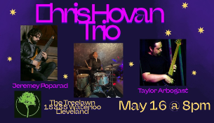 Chris Hovan Trio with Jeremey Poparad & Taylor Arbogast