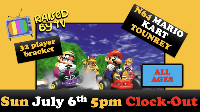 Raised By TV Events Presents: all ages Mario Kart N64 Tournament