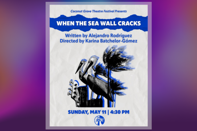 When the Sea Wall Cracks Presented by Coconut Grove Theatre Festival
