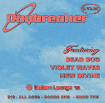 DayBreaker, Dead Dog, Violet Waves, New Divine