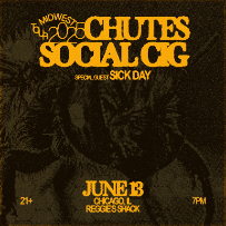 Social Cig + Chutes (co-headline)  w/ special guest Sick Day