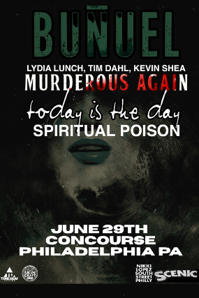 Bunuel, Lydia Lunch, Tim Dahl, Kevin Shea: Murderous Again, Today Is The Day, Spiritual Poison 