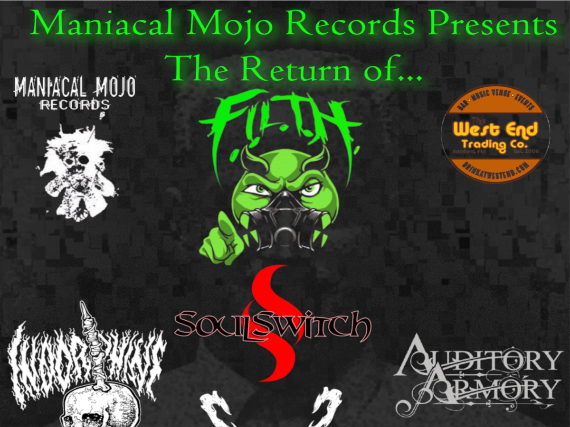 MANIACAL MOJO RECORDS PRESENTS F.I.L.T.H. WITH SOULSWITCH, INDORPHINE, AUDITORY ARMORY AND TBA