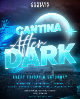 Cantina After Dark SATURDAYS