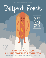 Ballpark Franks w/ Funeral Photo Op, Burning Starships, & Born Stoic