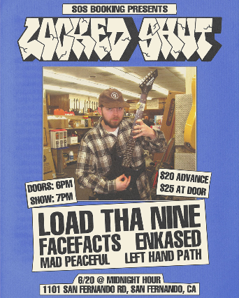 LOCKED SHUT, Load Tha 9, Face Facts, Enkased, Mad Peaceful, Left Hand Path