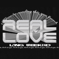 REAL LOVE LONG WEEKEND: A R&B LOVE STORY REAL LOVE LONG WEEKEND: A R&B LOVE STORY