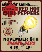 "Space of Sound" presents a tribute to the Red Hot Chili Peppers w/ guests Eleven Minutes Late & Lio and the Strays "Space of Sound" presents a tribute to the Red Hot Chili Peppers w/ guests Eleven Minutes Late & Lio and the Strays