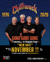 Chilliwack - GONE, GONE, GONE, Farewell to Friends Tour Chilliwack - GONE, GONE, GONE, Farewell to Friends Tour
