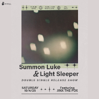 Light Sleeper & Summon Luke Double Single Release Show w/ Jinx The Fox