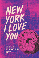 NEW YORK I LOVE YOU - A BO'S PIANO BAR NYE NEW YORK I LOVE YOU - A BO'S PIANO BAR NYE