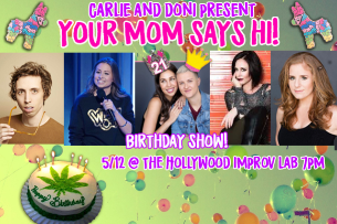 Your Mom Says Hi! Birthday Show! with Carlie & Doni, Eric Lampaert, Samantha Hale, Becky Robinson, Mary Patterson Broome & more