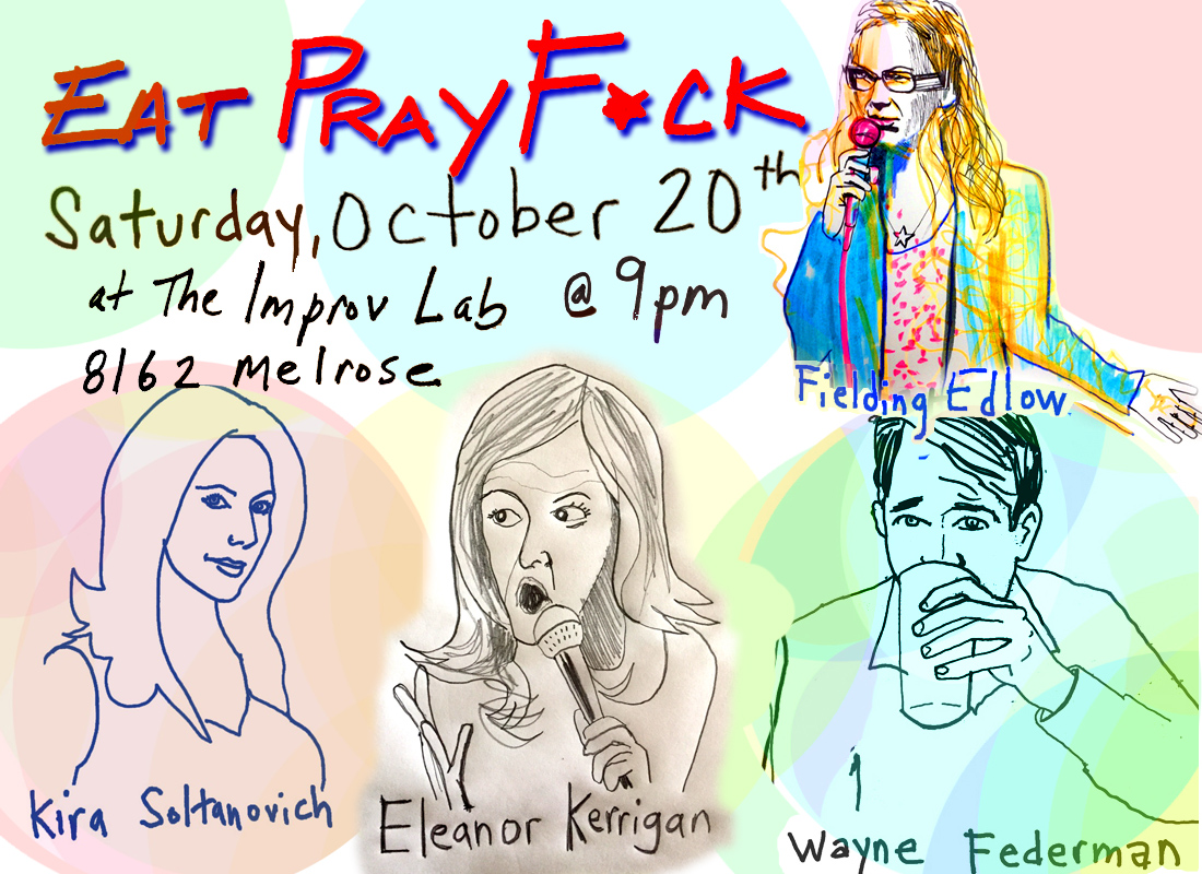 Eat Pray F*ck with Fielding Edlow, Kira Soltanovich, Wayne Federman, Debra DiGiovanni, Ryan Sickler & more!
