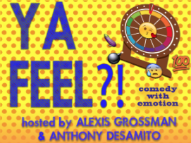 Ya Feel? with Alexis Grossman and Anthony Desamito ft. Nicole Byer, Brad Williams, Laurie Kilmartin, Sandy Danto, Jon Rudnitsky, The Puterbaugh Sisters, Allen Strickland Williams and more!