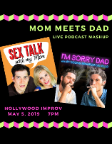 I'm Sorry Dad & Sex Talk With My Mom LIVE podcast